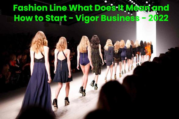 Fashion Line What Does It Mean and How to Start - Vigor Business - 2022