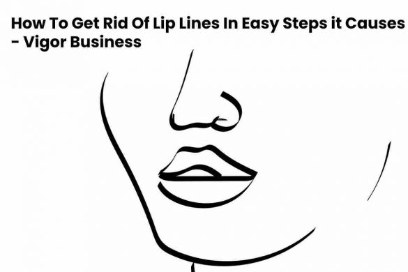 How To Get Rid Of Lip Lines In Easy Steps it Causes - Vigor Business
