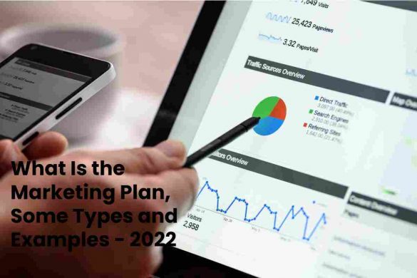 What Is the Marketing Plan, Some Types and Examples - 2022