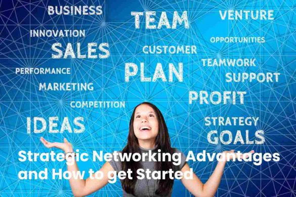 Strategic Networking Advantages and How to get Started