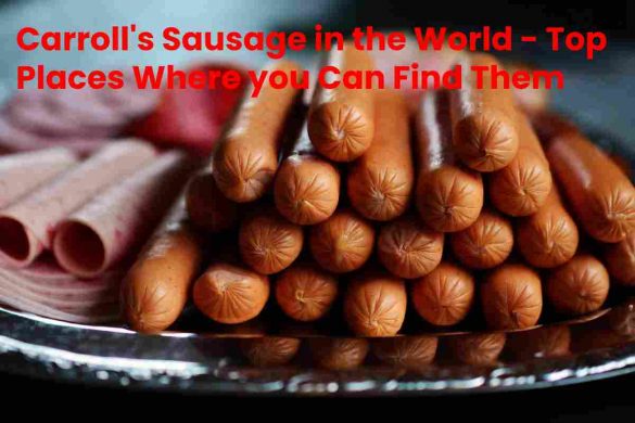 Carroll's Sausage in the World - Top Places Where you Can Find Them