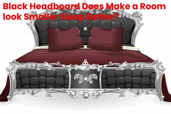 Black Headboard Does Make a Room look Smaller Sleep Better?