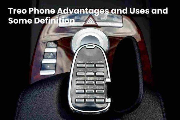 Treo Phone Advantages and Uses and Some Definition