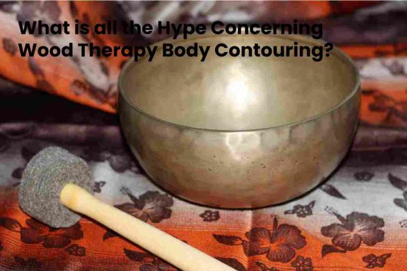 What is all the Hype Concerning Wood Therapy Body Contouring?