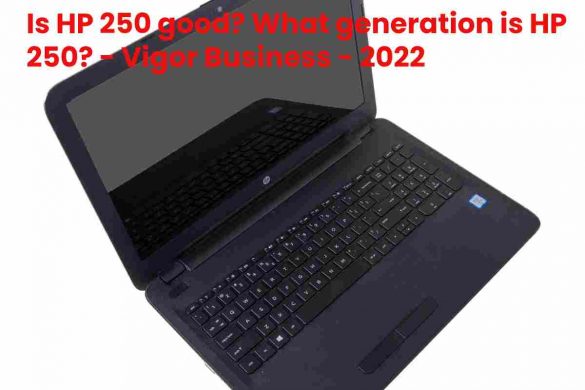 Is HP 250 good? What generation is HP 250? - Vigor Business - 2022