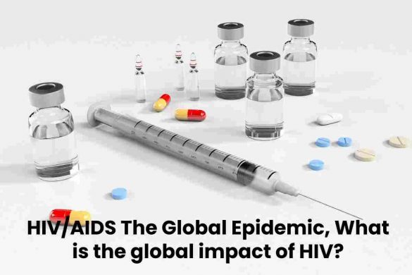 HIV/AIDS The Global Epidemic, What is the global impact of HIV?