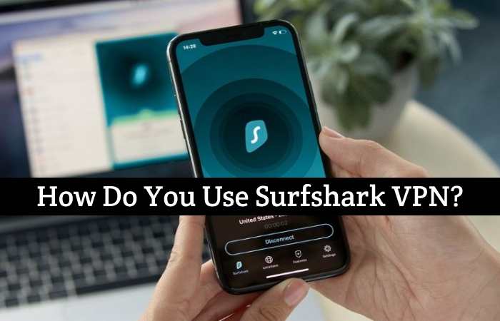 How Do You Use Surfshark VPN_